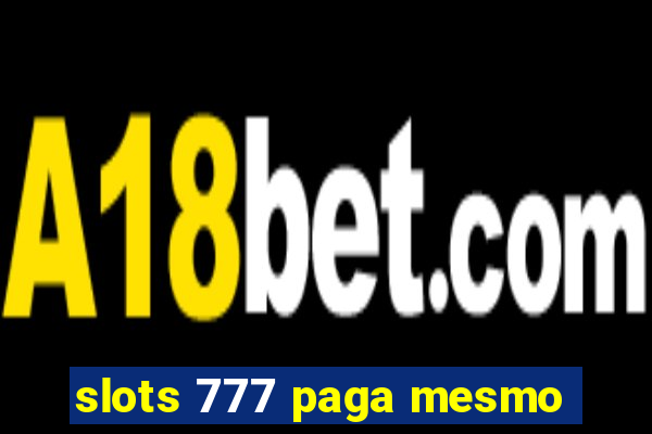 slots 777 paga mesmo